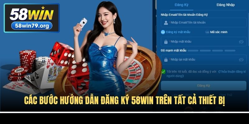 Các bước hướng dẫn đăng ký 58win trên tất cả thiết bị