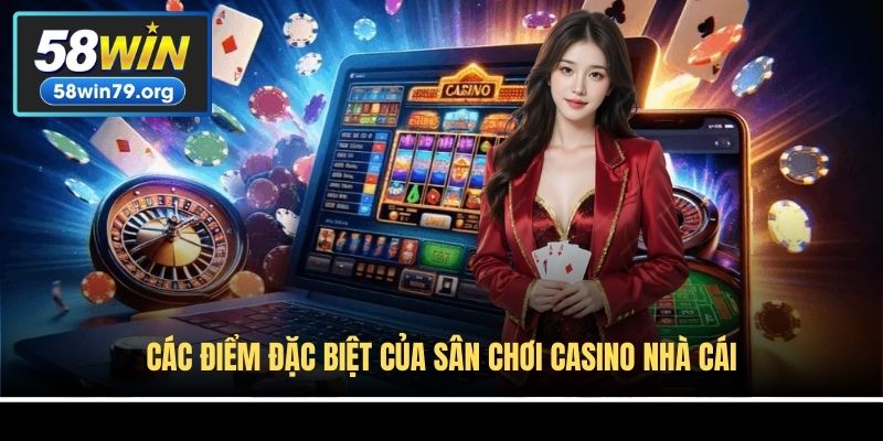 Các điểm đặc biệt của sân chơi Casino nhà cái