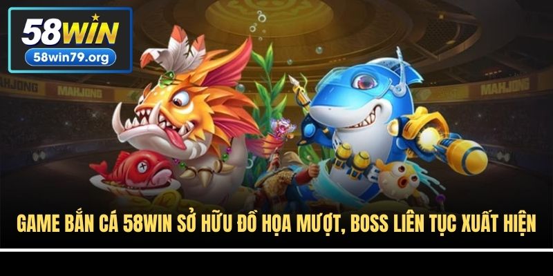 Game bắn cá 58win sở hữu đồ họa mượt, boss liên tục xuất hiện