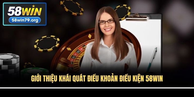 Giới thiệu khái quát điều khoản điều kiện 58win