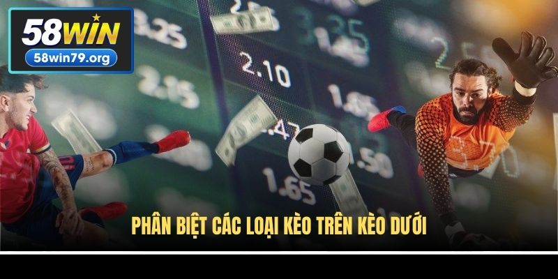 Phân biệt các loại kèo trên kèo dưới