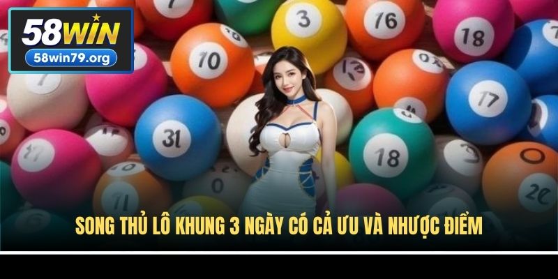 Song thủ lô khung 3 ngày có cả ưu và nhược điểm