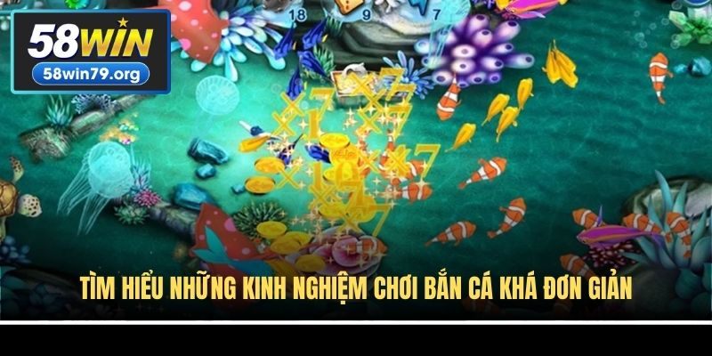 Tìm hiểu những kinh nghiệm chơi bắn cá khá đơn giản