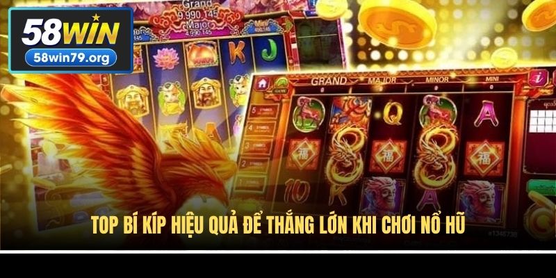 Top bí kíp hiệu quả để thắng lớn khi chơi nổ hũ